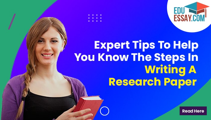 Expert Tips To Help You Know The Steps In Writing A Research Paper