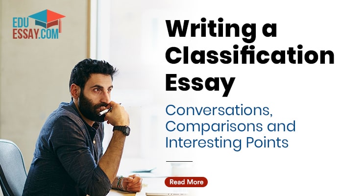 Writing a Classification Essay: Conversations, Comparisons and Interesting Points.