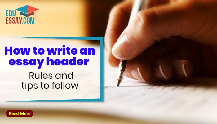 How To Write An Essay Header: Rules And Tips To Follow