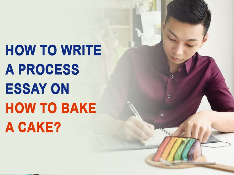 How to write a process essay on how to bake a cake?