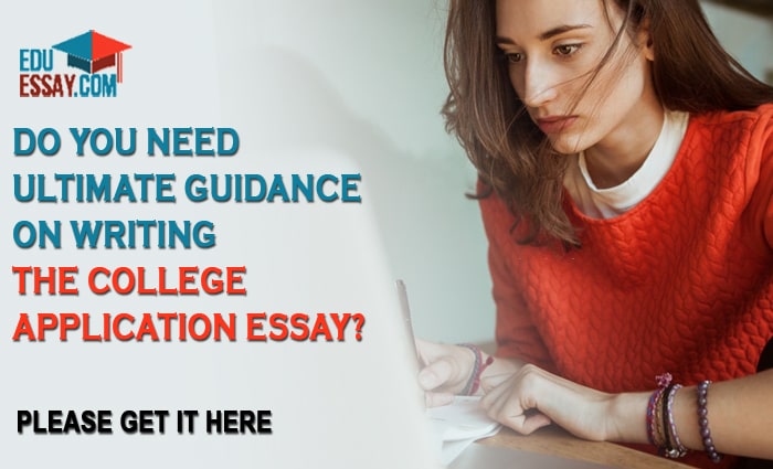 Do You Need Ultimate Guidance On Writing The College Application Essay? Please Get It Here