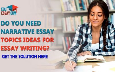 Do You Need Narrative Essay Topics Ideas For Essay Writing? Get The Solution Here.