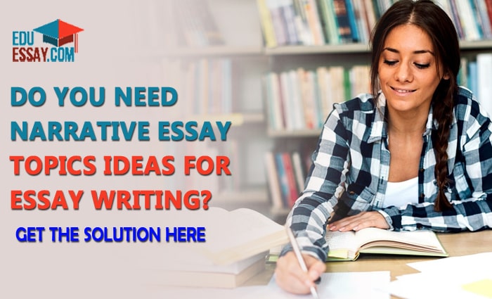 Do you need Narrative essay topics ideas for essay writing? Get the solution here.