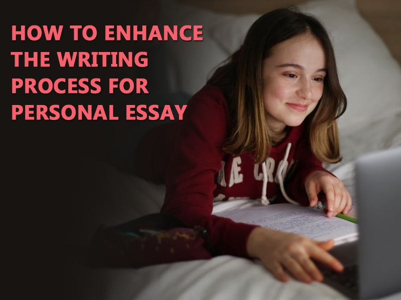 How to Enhance the Writing Process For Personal Essay