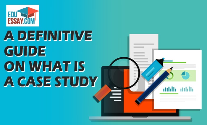 A Definitive Guide On What Is A Case Study