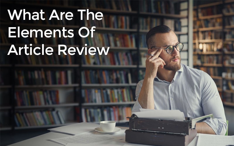 What Are The Elements Of Article Review?