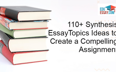 110+ Synthesis Essay Topics Ideas To Create A Compelling Assignment