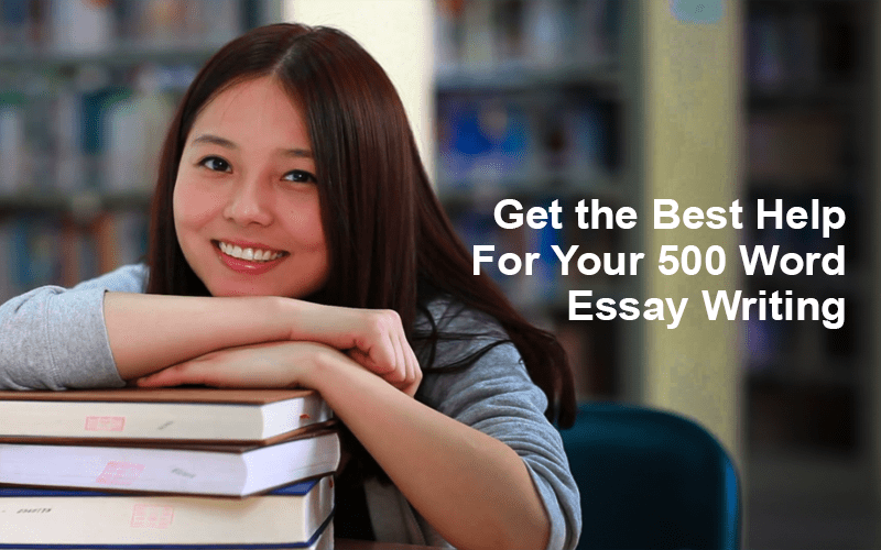 Get the Best Help For Your 500 Word Essay Writing