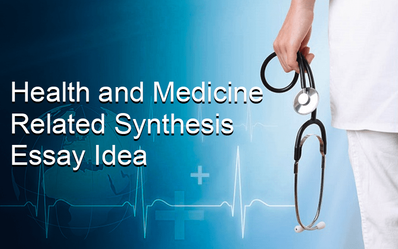 Health And Medicine Related Synthesis Essay Idea