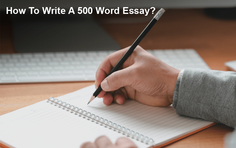 How To Write A 500 Word Essay?  