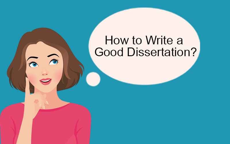 How to Write a Good Dissertation?