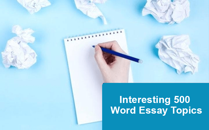 Interesting 500 Word Essay Topics