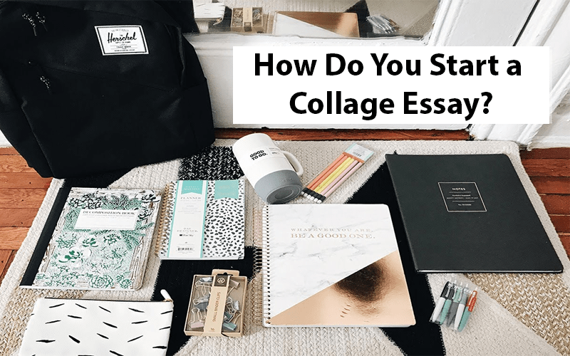 How Do You Start a Collage Essay?