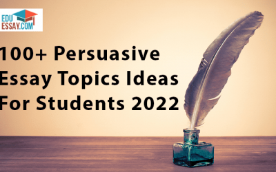 100+ Persuasive Essay Topics Ideas For Students 2022