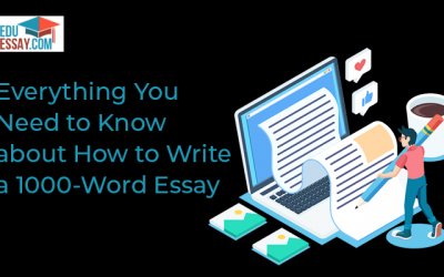 Everything You Need to Know about How to Write a 1000 Word Essay