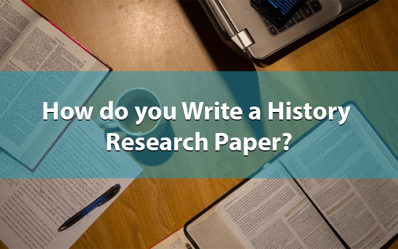 How Do You Write a History Research Paper?