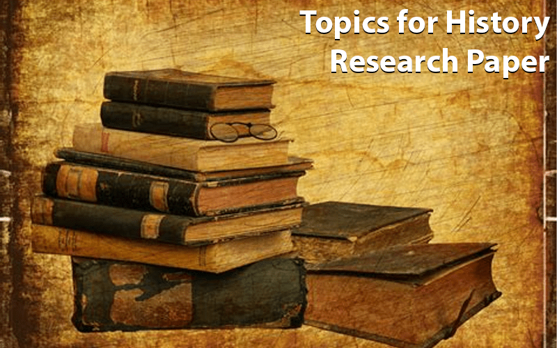 Topics for History Research Paper