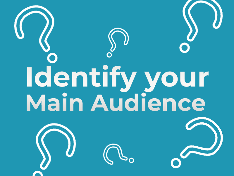 Identify your Main Audience