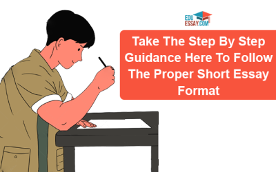 Take The Step By Step Guidance Here To Follow The Proper Short Essay Format