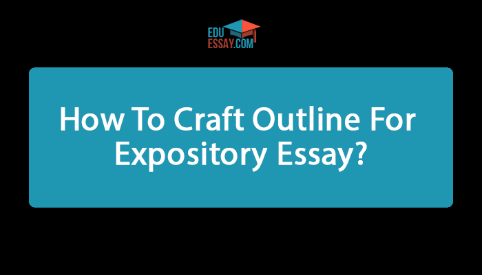 How To Craft Outline For Expository Essay?