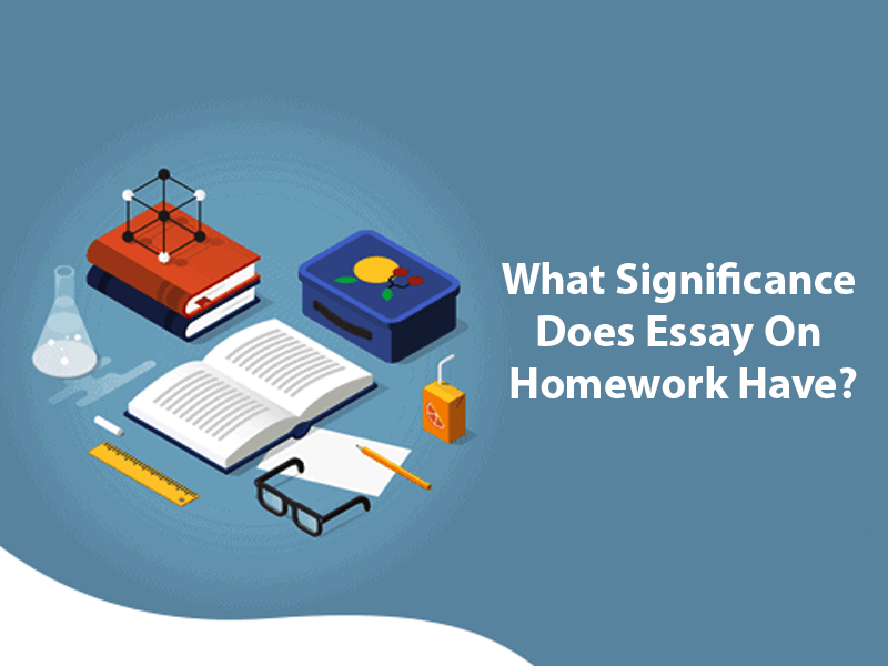 What Significance Does Essay On Homework Have?