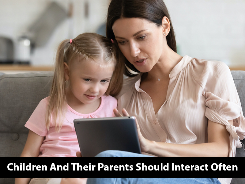 Children And Their Parents Should Interact Often