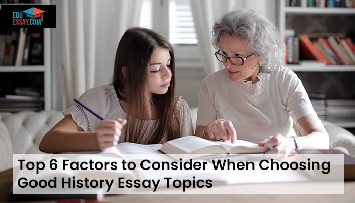 Top 6 Factors to Consider When Choosing Good History Essay Topics