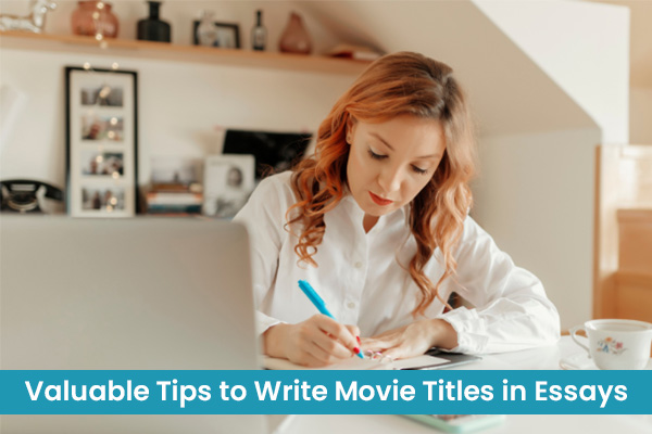 Valuable Tips to Write Movie Titles in Essays: 