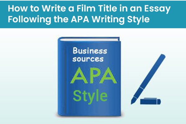 How to Write a Film Title in an Essay Following the APA Writing Style: